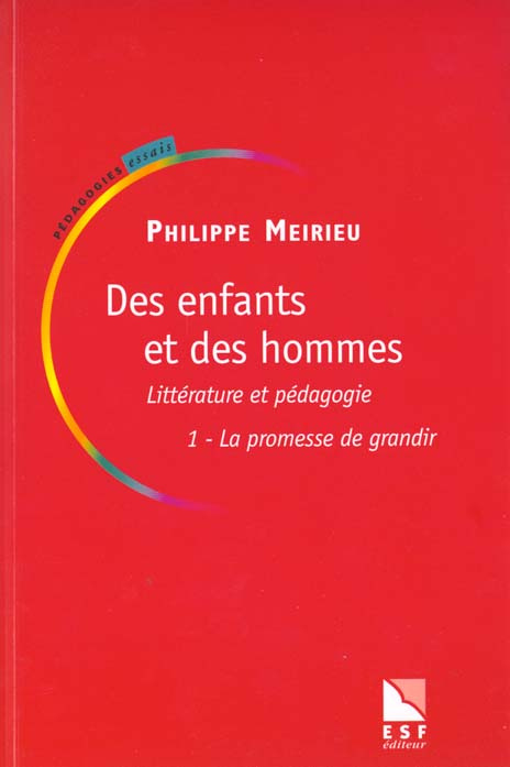 DES ENFANTS ET DES HOMMES. Littérature et pédagogie, Tome 1, La promesse de grandir
