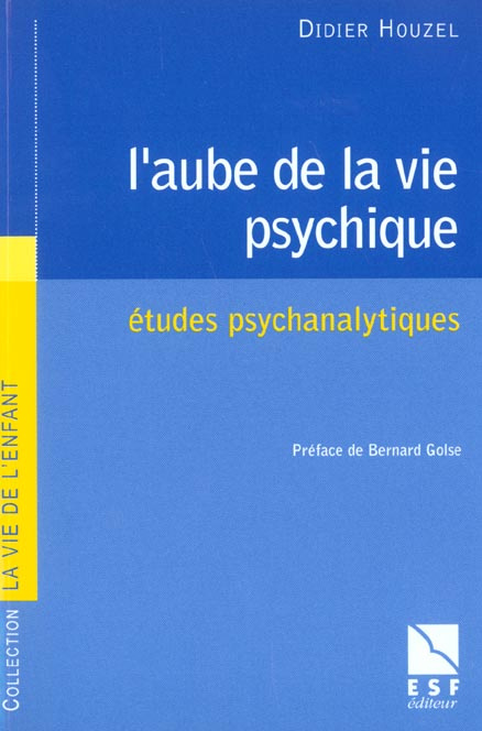 L'aube de la vie psychique. Etudes psychanalytiques