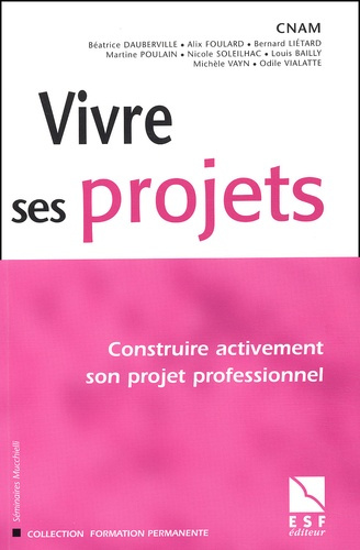 Vivre ses projets. Construire activement son projet professionnel