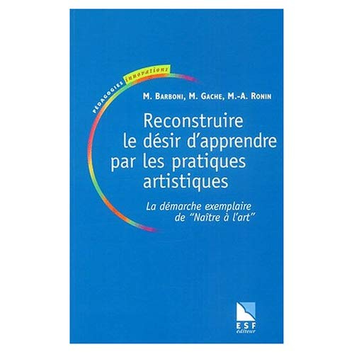 Reconstruire le désir d'apprendre par les pratiques artistiques. La démarche exemplaire de "Naître à