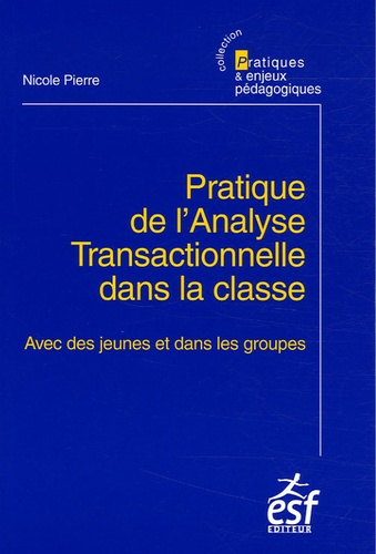 Pratique de l'Analyse Transactionnelle dans la classe. Avec des jeunes et dans les groupes, 2e éditi