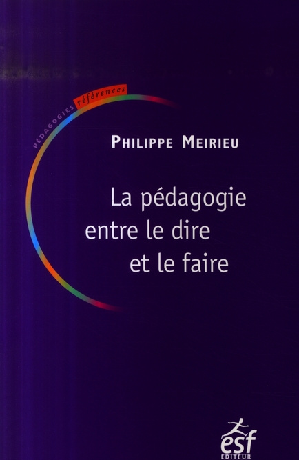 La pédagogie entre le dire et le faire. Ou Le courage des commencements, 3e édition