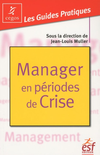 Manager en périodes de crise. Mode d'emploi