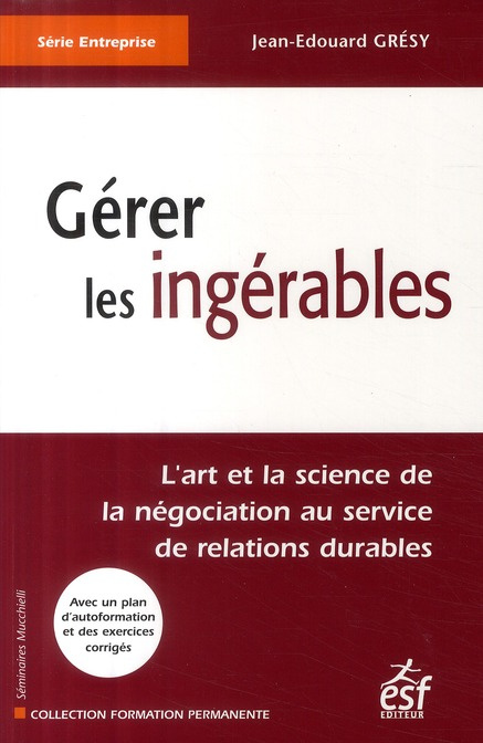 Gérer les ingérables. L'art et la science de la négociation au service de relations durables