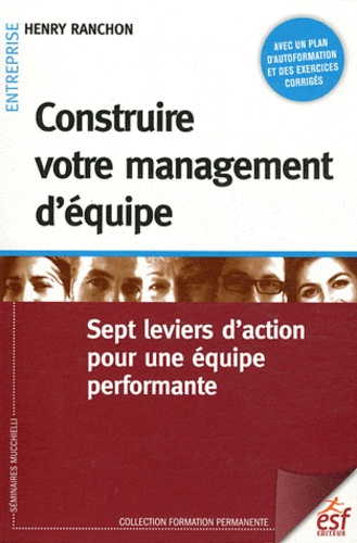 Construire votre management d'équipe. Sept leviers d'action pour une équipe performante, 2e édition