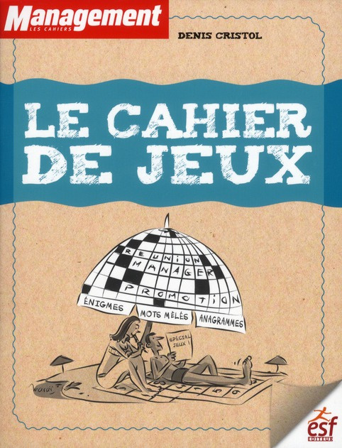 Le cahier de jeux. Monts croisés, mots mêlés, énigmes, charades, anagrammes, jeux des 7 différences.