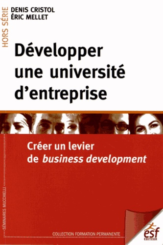 Développer une université d'entreprise. Créer un levier de business development