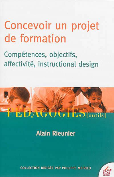 Concevoir un projet de formation. Compétences, objectifs, affectivité, instructional design