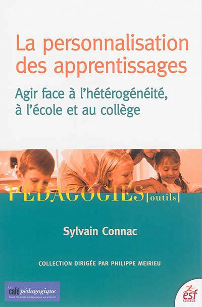 La personnalisation des apprentissages. Agir face à l'hétérogénéité, à l'école et au collège