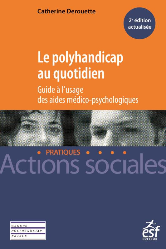 Le polyhandicap au quotidien / Guide à l'usage des aides médico-psychologiques