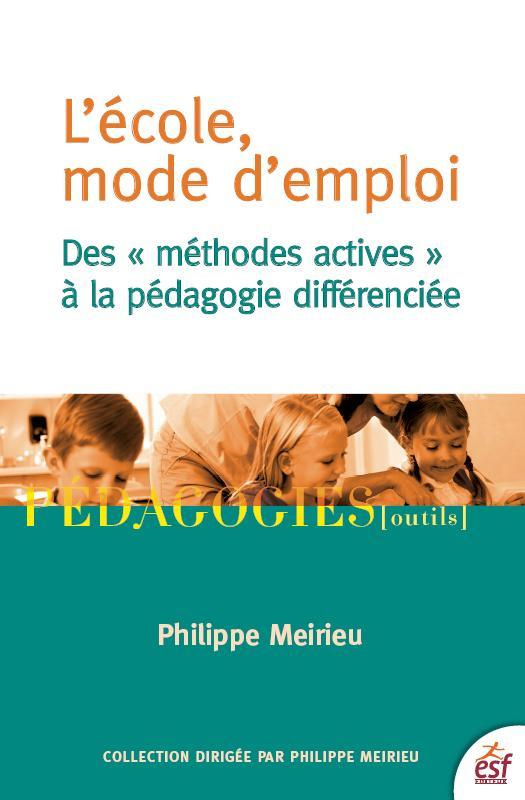 L'école, mode d'emploi. Des "méthodes actives" à la pédagogie différenciée