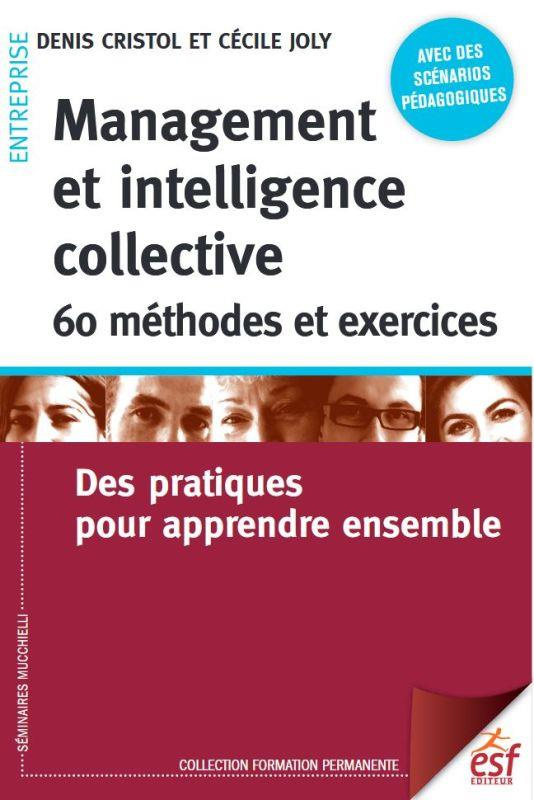 Management et intelligence collective : 60 méthodes et exercices. Des pratiques pour apprendre ensem