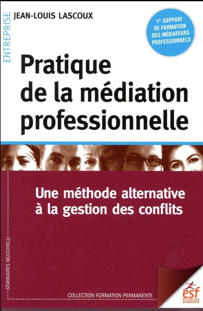 Pratique de la médiation professionnelle. Une méthode alternative à la résolution de conflits