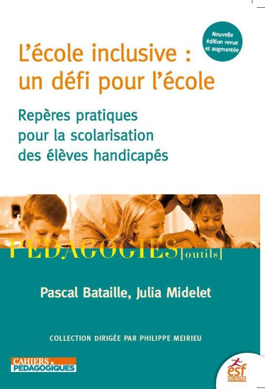 L'école inclusive : un défi pour l'école. Repères pratiques pour la scolarisation des élèves handica