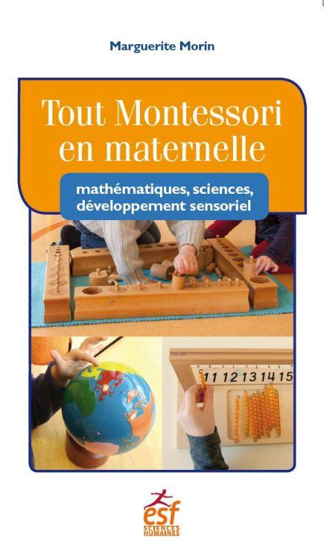 Tout Montessori en maternelle. Mathématiques, sciences, développement sensoriel