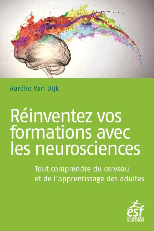 Réinventez vos formations avec les neurosciences. Tout comprendre du cerveau et de l'apprentissage d