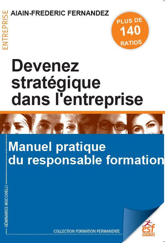 Devenez stratégique dans l'entreprise. Manuel pratique du responsable formation