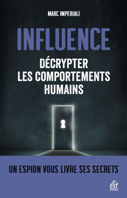 Influence. Décrypter les comportements humains