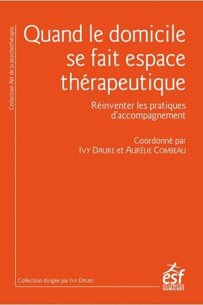 Quand le domicile se fait espace thérapeutique. Réinventer les pratiques d'accompagnement
