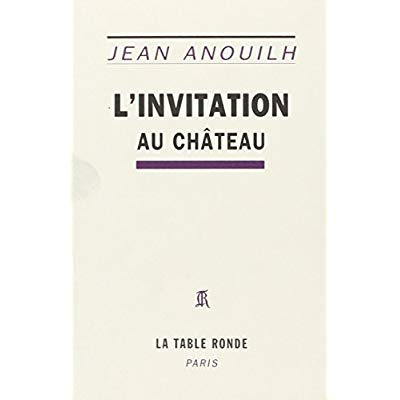 L'invitation au château. Comédie en cinq actes