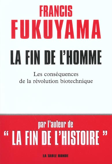 La fin de l'homme. Les conséquences de la révolution biotechnique