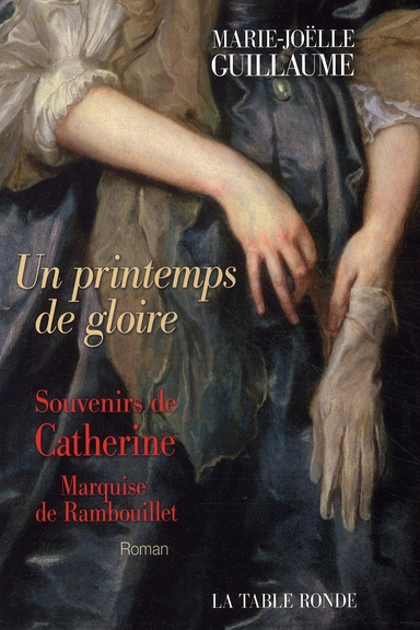 Un printemps de gloire. Souvenirs de Catherine, Marquise de Rambouillet