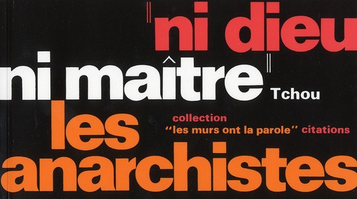 Ni Dieu, ni maître - Les anarchistes