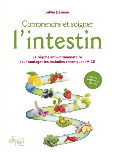 Comprendre et soigner l'intestin. Le régime anti-inflammatoire pour soulager les maladies chroniques