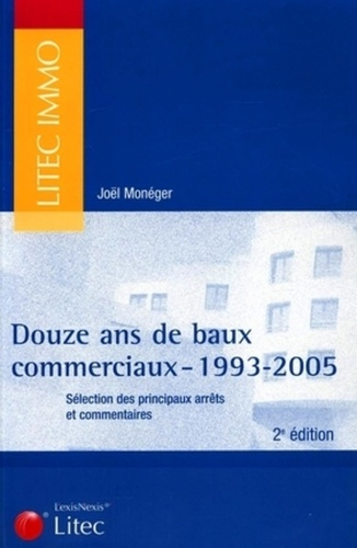 Douze ans de baux commerciaux. 1993-2005, 2e édition