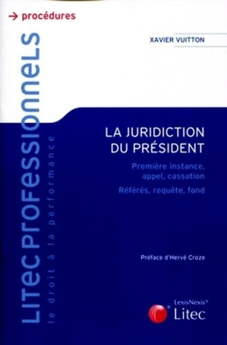 La juridiction du président. Première instance, appel, cassation, référés, requête, fond
