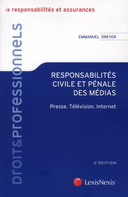 Responsabilités civile et pénale des médias. Presse, Télévision, Internet, 3e édition