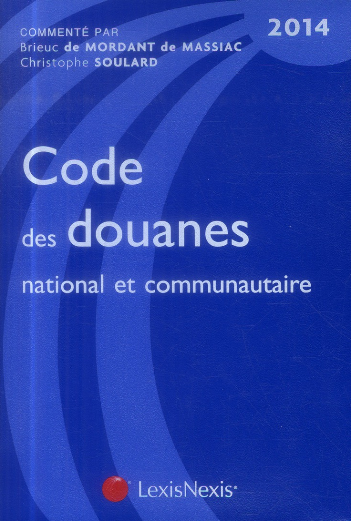 Codes des douanes national et communautaire. Edition 2014