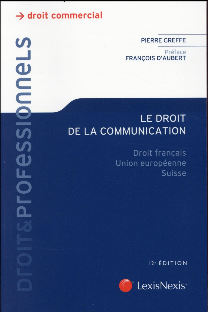 Le droit de la communication. Droit français, Union européenne, Suisse, 12e édition