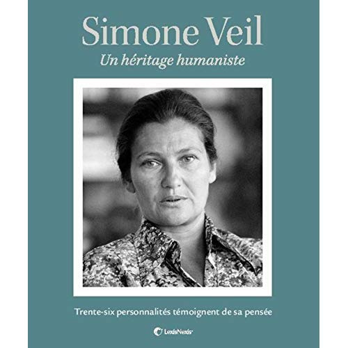 Simone Veil. Un héritage humaniste. Trente-six personnalités témoignent de sa pensée