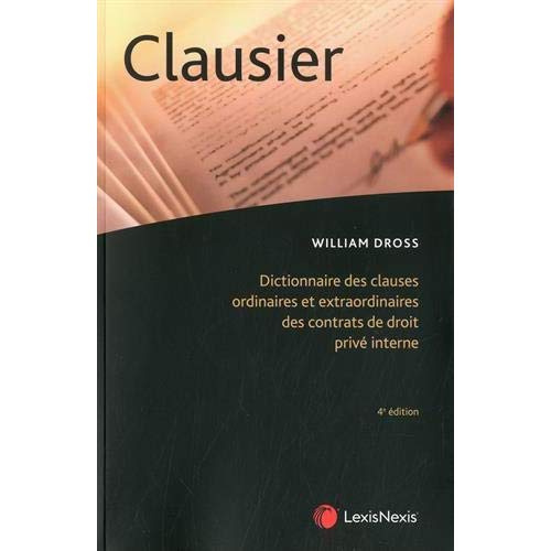 Clausier. Dictionnaire des clauses ordinaires et extraordinaires des contrats de droit privé interne