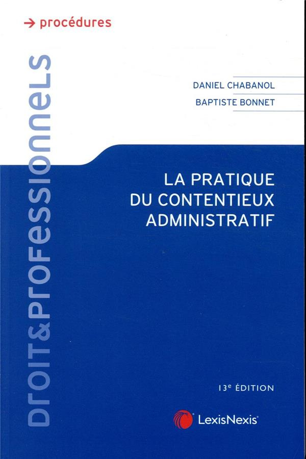 La pratique du contentieux administratif. 13e édition
