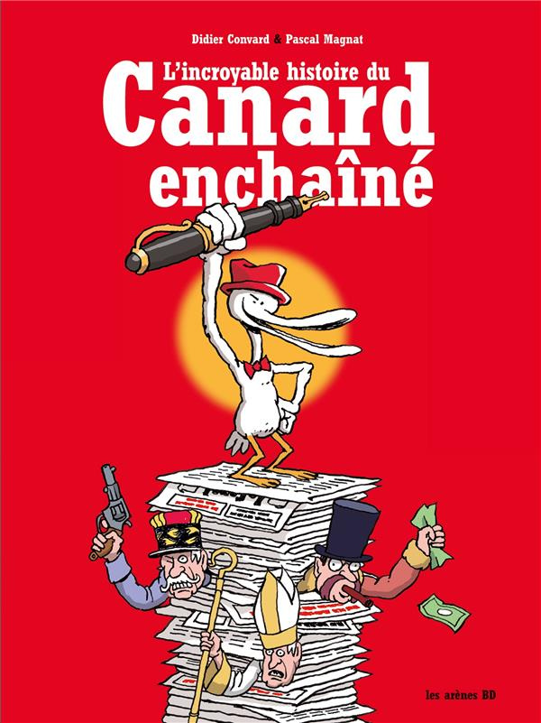 L'incroyable histoire du Canard Enchaîné. Edition revue et augmentée