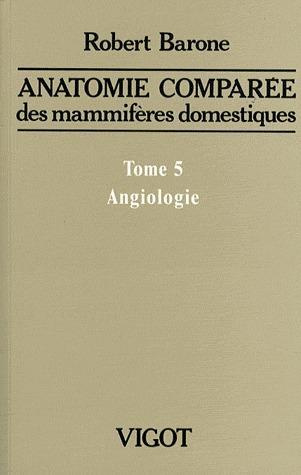 Anatomie comparée des mammifères domestiques. Tome 5, Angiologie, 2e édition