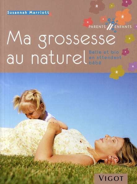 Ma grossesse au naturel. Belle et bio en attendant bébé