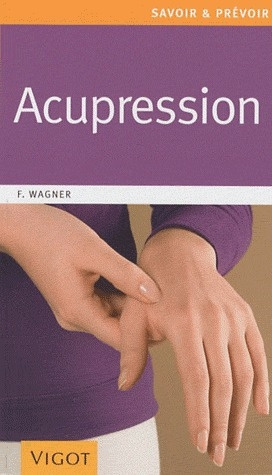 Acupression. Une thérapeutique douce, rapide et efficace