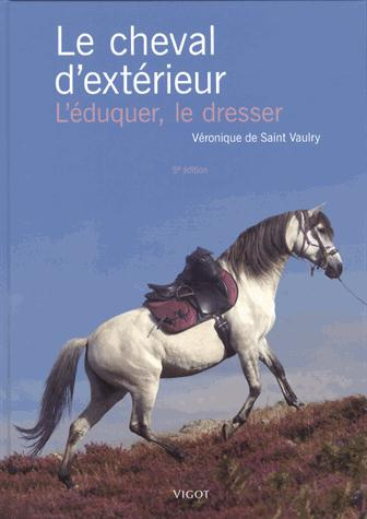Le cheval d'extérieur. L'éduquer, le dresser, 5e édition