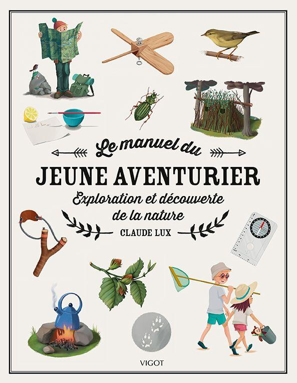 Le manuel du jeune aventurier. Exploration et découverte de la nature