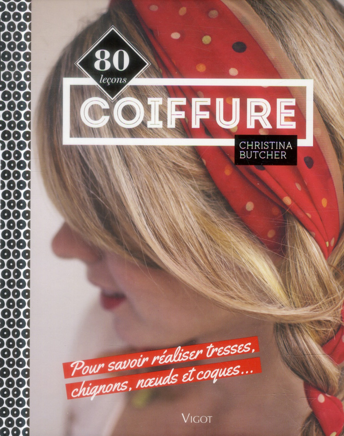Coiffure. 80 leçons pour savoir réaliser tresses, chignons, noeuds et coques...