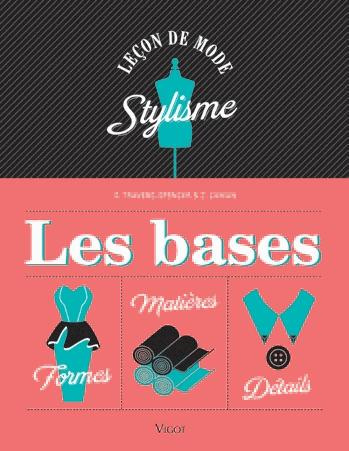 Stylisme, les bases. Formes, détails, matières