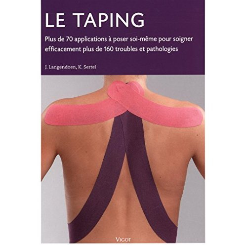 Le taping. Plus de 70 applications à poser soi-même pour soigner efficacement plus de 160 troubles e