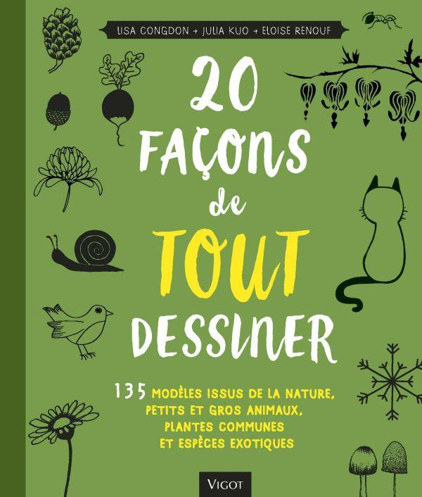 20 façons de tout dessiner. 135 modèles issus de la nature, petits et gros animaux, plantes communes