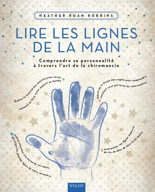 Lire les lignes de la main. Comprendre sa personnalité à travers l?art de la chiromancie