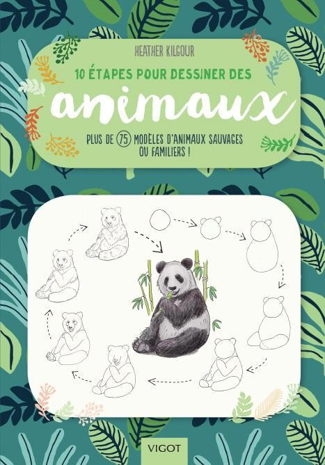 10 étapes pour dessiner des animaux. Plus de 75 modèles d'animaux sauvages ou familiers !