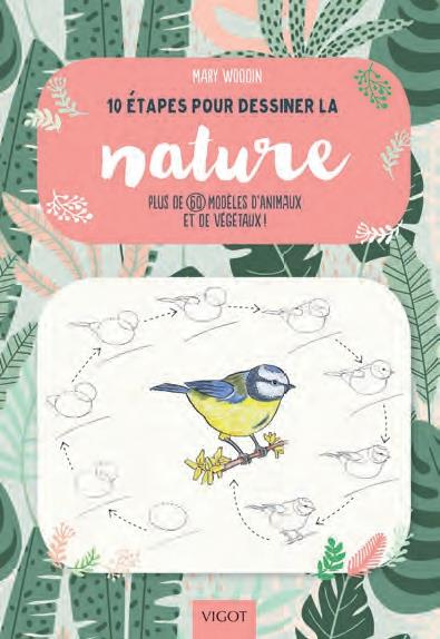 10 étapes pour dessiner la nature. Plus de 60 modèles d'animaux et de végétaux !
