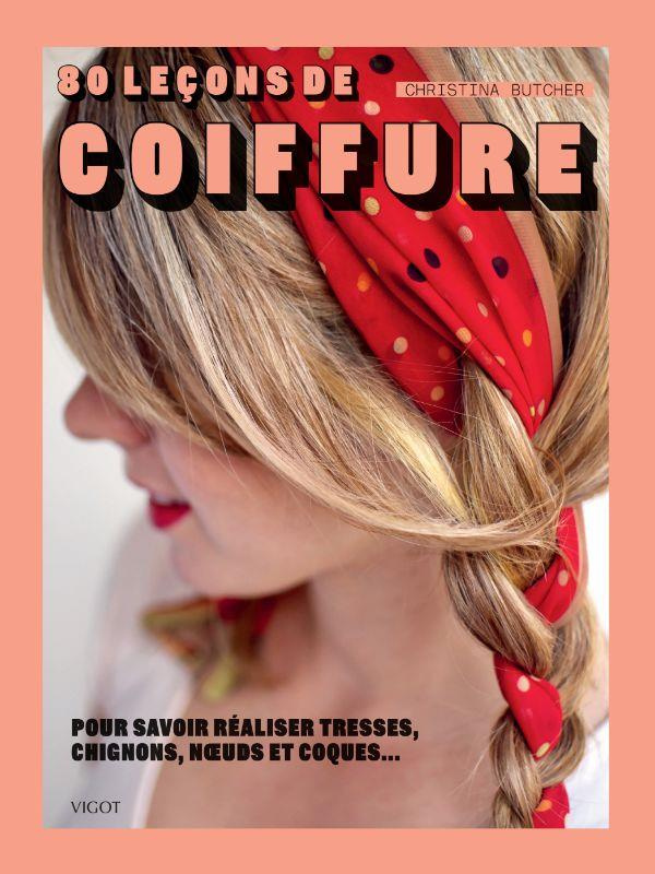 80 leçons de coiffure. Pour savoir réaliser tresses, chignons, noeuds et coques...